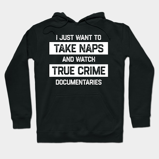 I Just Want To Take Naps and Watch True Crime Documentaries Hoodie by kaden.nysti